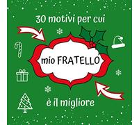 30 motivi per cui mio FRATELLO è il migliore: Regalo creativo e sentimentale di Natale, Nuovo Anno per fratello maggiore, minore, libro a scrivere personalizzato