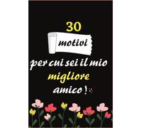 30 motivi per cui sei il mio migliore amico: Compila il libro dei ricordi richiesto, il diario / l'amicizia / il compleanno / il lavoro preferito del diario Un regalo di ispirazione.