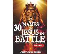 30 Names of Jesus in Battle: A Deeper Revelation of His Authority and Triumph Over Every Battle