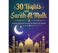 30 Nights with Surah Al Mulk | Islamic Bedtime Stories for Teens and Adults: Journey of Protection, Authentic Hadith, Quran Ayah, Reflections, Adhkars with Bedtime Dua and Dhikrs