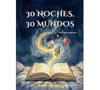 30 NOCHES, 30 MUNDOS: Una colección de cuentos originales y variados para leer antes de dormir