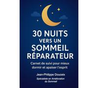 30 Nuits vers un Sommeil Réparateur: Carnet de suivi pour mieux dormir et apaiser l’esprit