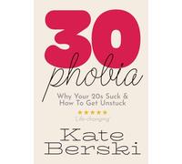 30-Phobia: Why Your 20s Suck & How To Get Unstuck