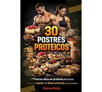 30 Postres proteicos: 30 Postres altos en proteina pensados para completar tu dieta enfocada en el volumen