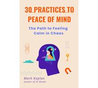 30 Practices to Peace of Mind: The Path to Calm in Chaos