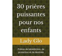 30 prières puissantes pour nos enfants: Prières de bénédiction, de protection et de destinée