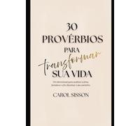 30 Provérbios Para Transformar Sua Vida: Um devocional para acalmar a alma, fortalecer a fé e iluminar o seu caminho