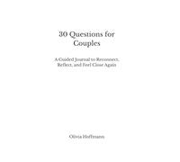 30 Questions for Couples: A Guided Journal to Reconnect, Reflect, and Feel Close Again