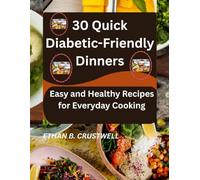 30 Quick Diabetic-Friendly Dinners: Easy and Healthy Recipes for Everyday Cooking