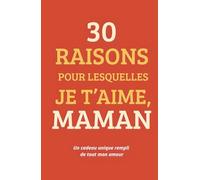 30 raisons pour lesquelles je t'aime, Maman: Un journal à remplir pour exprimer tout ton amour et créer un souvenir unique