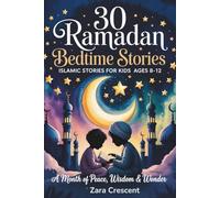 30 Ramadan Bedtime Stories: A Month of Inspiring Islamic Tales Teaching Gratitude & Kindness