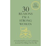 30 Reasons I’m a Strong Woman: A Guided Self-Love & Confidence Journal I’m Filling Out for Me