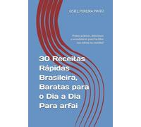 30 Receitas Rápidas Brasileira, Baratas para o Dia a Dia Para arfai: Pratos práticos, deliciosos e econômicos para facilitar sua rotina na cozinha!