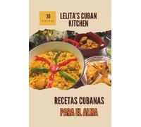 30 Recetas Cubanas del alma: Lelita’s Cuban kitchen