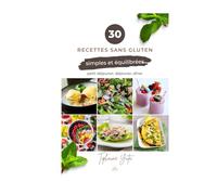 30 Recettes Sans Gluten: Simples et Equilibrées