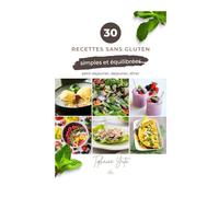 30 Recettes Sans Gluten: Simples et Equilibrées