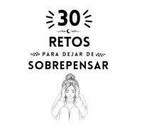 30 retos para dejar de sobre pensar