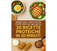 30 Ricette Proteiche in 30 Minuti