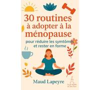 30 routines à adopter à la ménopause: pour atténuer les symptômes et rester en forme