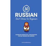 30 Russian Short Stories for Beginners: An English-Russian Dual-Language Book for Easy Reading and Learning
