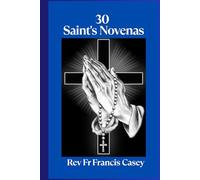 30 Saint's Novenas: Unlock Divine Grace: 30 Powerful Novenas to Heal, Protect, and Strengthen Your Faith