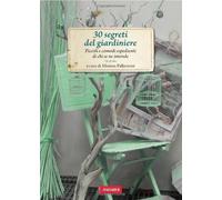 30 segreti del giardiniere. Piccoli e comodi espedienti di chi se ne intende