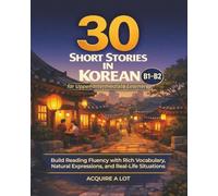30 Short Stories in Korean for Upper-Intermediate Learners: B1-B2. Build Reading Fluency with Rich Vocabulary, Natural Expressions, and Real-Life Stories
