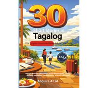 30 Short Stories in Tagalog for Upper-Intermediate Adult Learners: B1-B2. Thought-Provoking Narratives About Responsibility, Change, Personal Boundaries, Consequences, and Life Transitions
