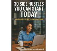 30 Side Hustles You Can Start Today: Beginner's Guide To Extra Income