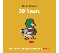 30 Signs You Might Be Murdered by a Duck: A Dead Serious Survival Guide