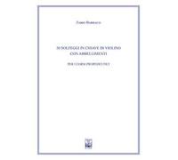 30 solfeggi in chiave di violino con abbellimenti. Ad uso dei corsi propedeutici dei conservatori di musica e degli istituti superiori di studi musicali. Metodo