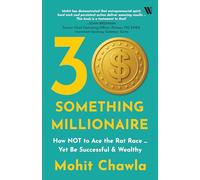 30-Something Millionaire: How Not to Ace the Rat Race ... Yet Accumulate Stupendous Wealth