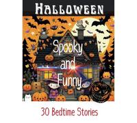 30 Spooky and Funny Halloween Bedtime Ghost stories for Children aged 4-10: Halloween Story book for kids, packed with some thrilling but not-so-scary ... short stories ideal for bedtime reading.