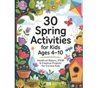 30 Spring Activities for Kids Ages 4-10: Filled with Hands-On Projects, Fun Discoveries, Creative Challenges, and More