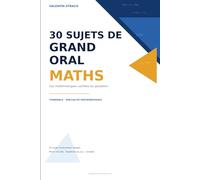 30 Sujets de Grand Oral Maths: Les mathématiques cachées du quotidien