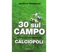 30 sul campo. Tutta l'altra verità su calciopoli
