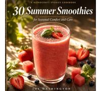 30 Summer Smoothies: for Seasonal Comfort and Care