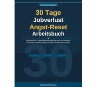 30-Tage-Arbeitsbuch: Neustart bei Jobverlust-Angst: Ein angeleitetes 30-Tage-Arbeitsbuch, um die Angst vor dem Jobverlust zu überwinden, finanzielle ... Kontrolle über dein Leben zurückzugewinnen