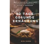 30 Tage gesunde Ernährung: Leckere Rezepte für jeden Tag mit Kalorienangaben