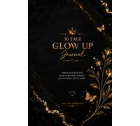 30 Tage Glow Up Journal: Dein 30 Tage Plan für Mindset, Routinen, Selfcare & Disziplin