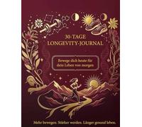 30-Tage Longevity-Journal - Bewegung & Kraft: Mehr bewegen, stärker werden, länger gesund bleiben - Dein Monats-Tracker mit täglichen Impulsen & Reflexion für mehr Vitalität und Muskelkraft