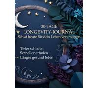 30-Tage Longevity-Journal - Schlaf & Erholung: Besser schlafen, schneller erholen, länger gesund bleiben - Dein Monats-Tracker mit täglichen Impulsen & Reflexion für tiefe Regeneration