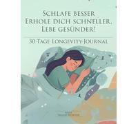 30-Tage Longevity-Journal - Schlaf & Erholung: Schlafe besser, erhole dich schneller, lebe gesünder: Dein Monats-Tracker mit täglichen Tipps für mehr Energie, Gesundheit & Langlebigkeit