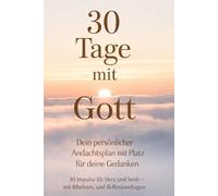 30 Tage mit Gott: Dein persönlicher Andachtsplan mit Platz für deine Gedanken