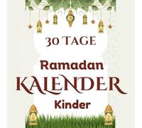 30 Tage RAMADAN KALENDER Kinder: Ein Liebevolles Ramadan Buch Kinder um Den Zauber Des Fastenmonats Und Des Koran Auf Deutsch, mit Leichtigkeit, ... Zu Erleben (Ramadan Geschenke Kinder)