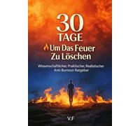 30 Tage um das Feuer zu löschen: Wissenschaftlicher Anti-Burnout-Leitfaden