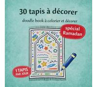 30 tapis à décorer doodle book à colorier et personnaliser: Un tapis par jour pendant le Ramadan - activité créative et apaisante pour enfants et adultes