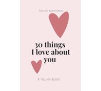 30 things I love about you: A Fill-In Book