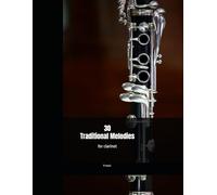 30 Traditional Melodies For Clarinet: Perfect for beginners and returning players.