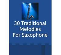 30 Traditional Melodies For Saxophone: 30 easy traditional melodies specially arranged for saxophone, perfect for beginners and returning players.